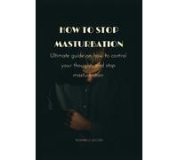 Richard H Jacobs How to stop masturbation (Tascabile)
