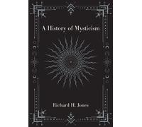 Richard H. Jones A History of Mysticism (Copertina rigida)