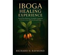 Richard H Raymond Iboga Healing Experience (Tascabile)