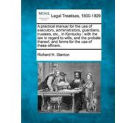 Richard H Stant A Practical Manual for the Use of Executors, Adminis (Tascabile)
