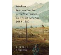 Workers of War and Empire from New France to British America, 1688-1783 (McGill-Queen's Studies in Early Canada / Avant le Canada)