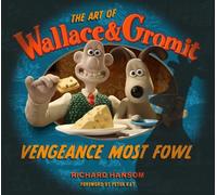 The Art of Wallace & Gromit: Vengeance Most Fowl by Richard Hansom