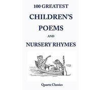 100 Greatest Children's Poems and Nursery Rhymes: Classic Poems for Children from the World's Best-Loved Authors
