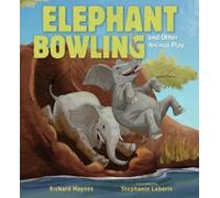Richard Haynes Elephant Bowling and Other Animal Play (Copertina rigida)