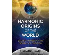 Richard Heath The Harmonic Origins of the World (Tascabile)