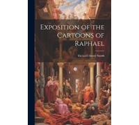 Richard Henry Smith Exposition of the Cartoons of Raphael (Tascabile)