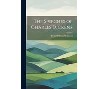 Richard Herne Shepherd The Speeches of Charles Dickens (Copertina rigida)