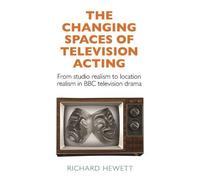 Richard Hewett The Changing Spaces of Television Acting (Copertina rigida)