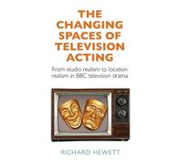 Richard Hewett The Changing Spaces of Television Acting (Tascabile)