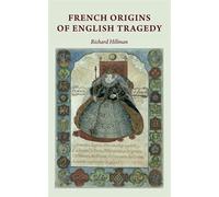 Richard Hillman French Origins of English Tragedy (Copertina rigida)