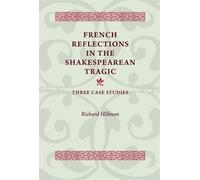 Richard Hillman French Reflections in the Shakespearean Tragi (Copertina rigida)