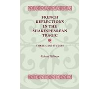 Richard Hillman French Reflections in the Shakespearean Tragic (Tascabile)
