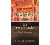 Richard Hillman The Shakespearean Comic and Tragicomic (Copertina rigida)