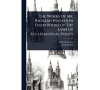 Richard Hooker The Works Of Mr. Richard Hooker In Eight Book (Copertina rigida)