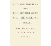 Richard Horsley Prophet Jesus and the Renewal of Israel (Tascabile)