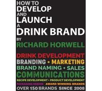 Richard Horwell How To Develop And Launch A Drink Brand (Copertina rigida)