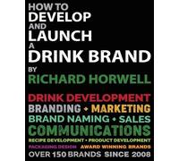 Richard Horwell How To Develop And Launch A Drink Brand (Tascabile)