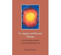 Richard House In, Against and Beyond Therapy (Tascabile)