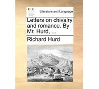 Richard Hurd, bp. Letters on Chivalry and Romance. by Mr. Hurd, ... (Tascabile)