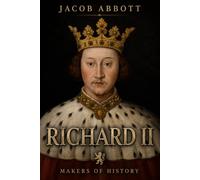 Richard II: Makers of History - With Historical Context