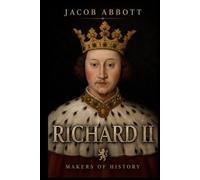 Richard II: Makers of History - With Historical Context