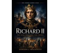 Richard II: The King Who Lost the Crown