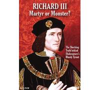 Richard III: Martyr or Monster?