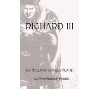 RICHARD III [The Tragedy of Richard the Third]: Full play plus lined notebook sections for student, stage and classroom use (LEFT-hand version)