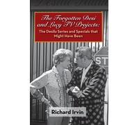 Richard Irvin The Forgotten Desi and Lucy TV Projects (Copertina rigida)