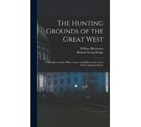 Richard Irving Dodge William B The Hunting Grounds of the Gr (Copertina rigida)