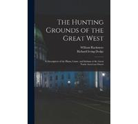 Richard Irving Dodge William Black The Hunting Grounds of the Great (Tascabile)