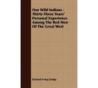 Richard Irving Our Wild Indians - Thirty-Three Years' Personal Expe (Tascabile)