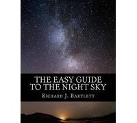 Richard J Bartlett The Easy Guide to the Night Sky (Tascabile)