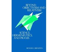 Richard J. Bernstein Beyond Objectivism and Relativism (Tascabile)