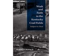 Richard J. Callaha Work and Faith in the Kentucky Coal Field (Copertina rigida)