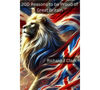 Richard J Clark 200 Reasons to be Proud of Great Britain (Tascabile)