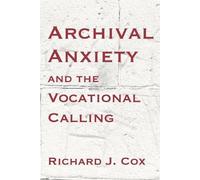 Richard J Cox Archival Anxiety and the Vocational Calling (Tascabile)