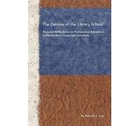 Richard J Cox The Demise of the Library School (Tascabile)