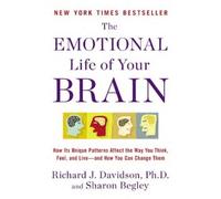 The Emotional Life of Your Brain: How Its Unique Patterns Affect the Way You Think, Feel, and Live--and How You Ca n Change Them