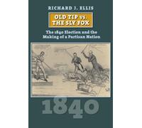 Richard J. Elli Old Tip Vs. the Sly Fox: The 1840 Election and the M (Tascabile)