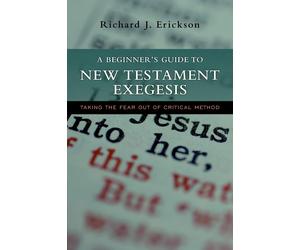 Richard J. Eric A Beginner's Guide to New Testament Exegesis: Taking (Tascabile)
