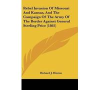 Richard J. Hint Rebel Invasion Of Missouri And Kansas, And The Campaign Of (00)
