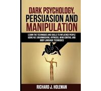 Richard J Holeman Dark Psychology, Persuasion, and Manipulation (Tascabile)
