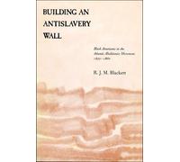 Richard J. M. Blackett Building an Antislavery Wall (Tascabile)