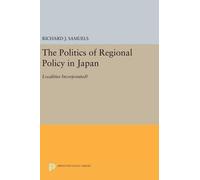 Richard J. Samuels The Politics of Regional Policy in Japan (Copertina rigida)