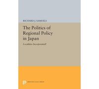 Richard J. Samuels The Politics of Regional Policy in Japan (Tascabile)