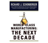 Richard J Schonberger World Class Manufacturing: The Next Decade (Tascabile)