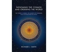 Fathoming the Cosmos and Ordering the World: The Yijing (I Ching - Smith R...