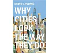 Richard J. Williams Why Cities Look the Way They Do (Tascabile)