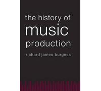 Richard James Burgess The History of Music Production (Tascabile)